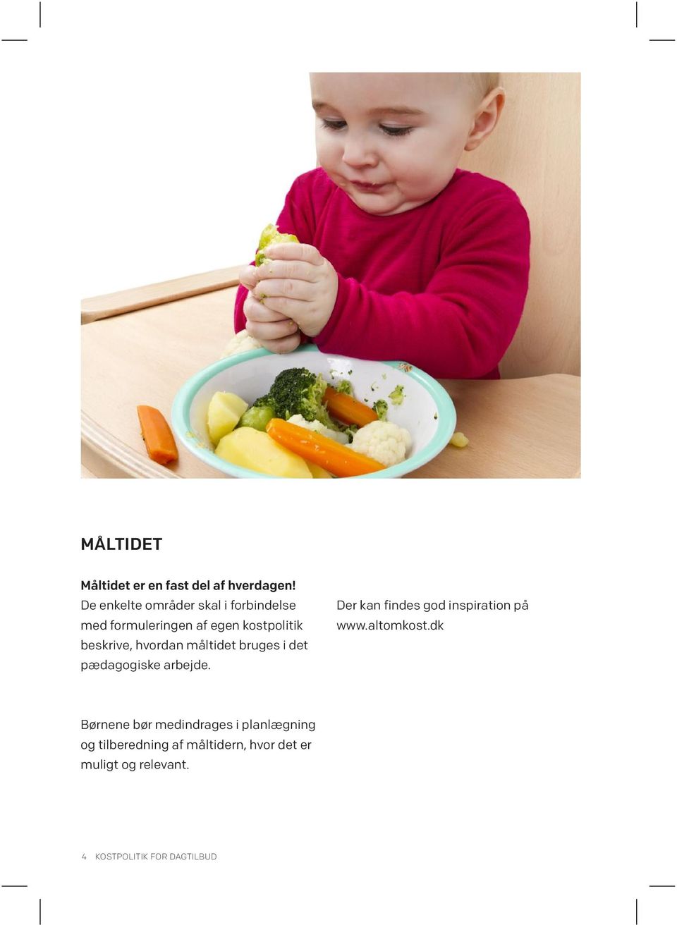 hvordan måltidet bruges i det pædagogiske arbejde. Der kan findes god inspiration på www.