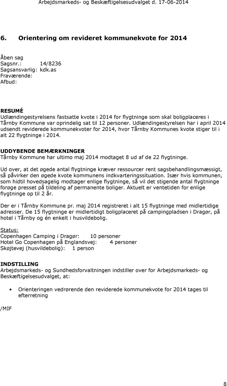 Udlændingestyrelsen har i april 2014 udsendt reviderede kommunekvoter for 2014, hvor Tårnby Kommunes kvote stiger til i alt 22 flygtninge i 2014.