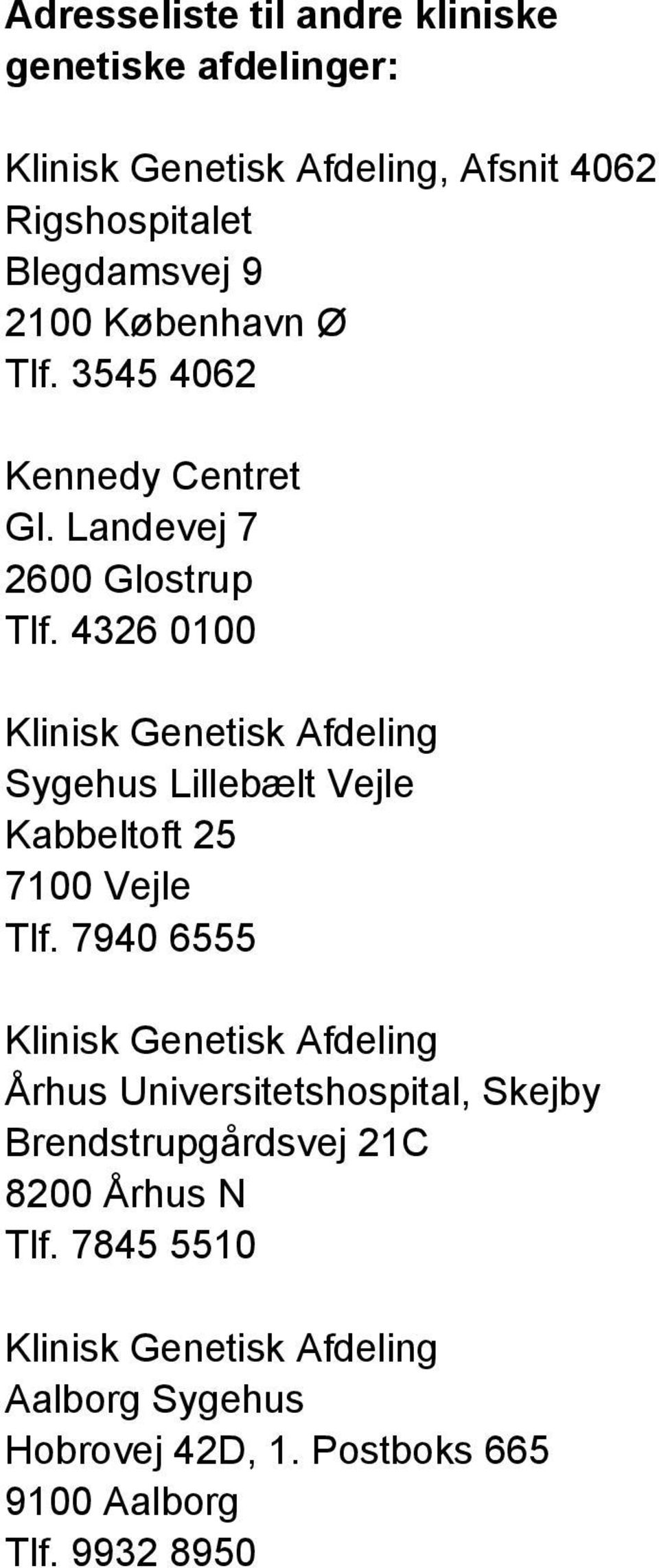 4326 0100 Klinisk Genetisk Afdeling Sygehus Lillebælt Vejle Kabbeltoft 25 7100 Vejle Tlf.