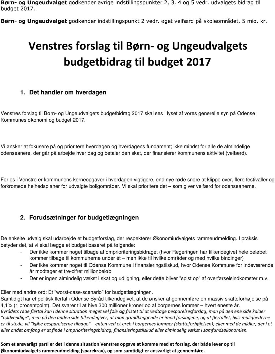 Det handler om hverdagen Venstres forslag til Børn- og Ungeudvalgets budgetbidrag 2017 skal ses i lyset af vores generelle syn på Odense Kommunes økonomi og budget 2017.