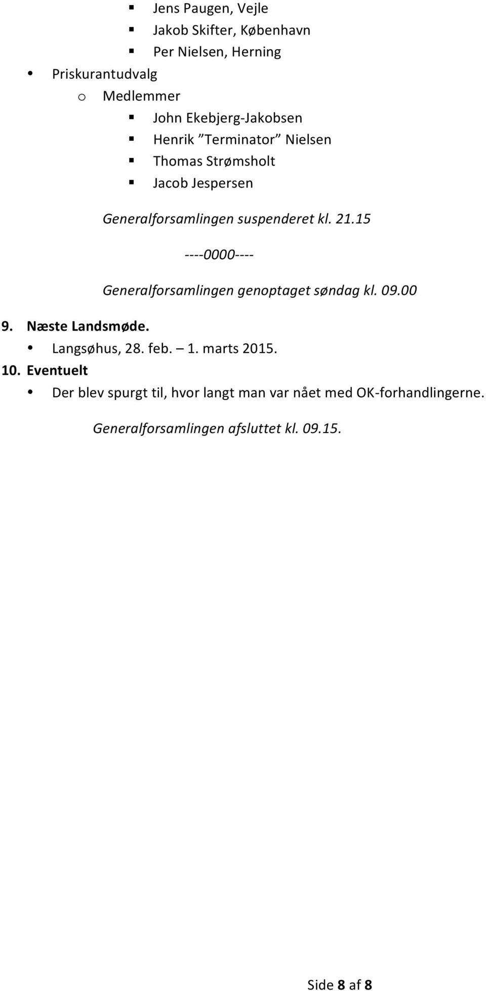 15 - - - - 0000- - - - Generalforsamlingen genoptaget søndag kl. 09.00 Langsøhus, 28. feb. 1. marts 2015. 10.