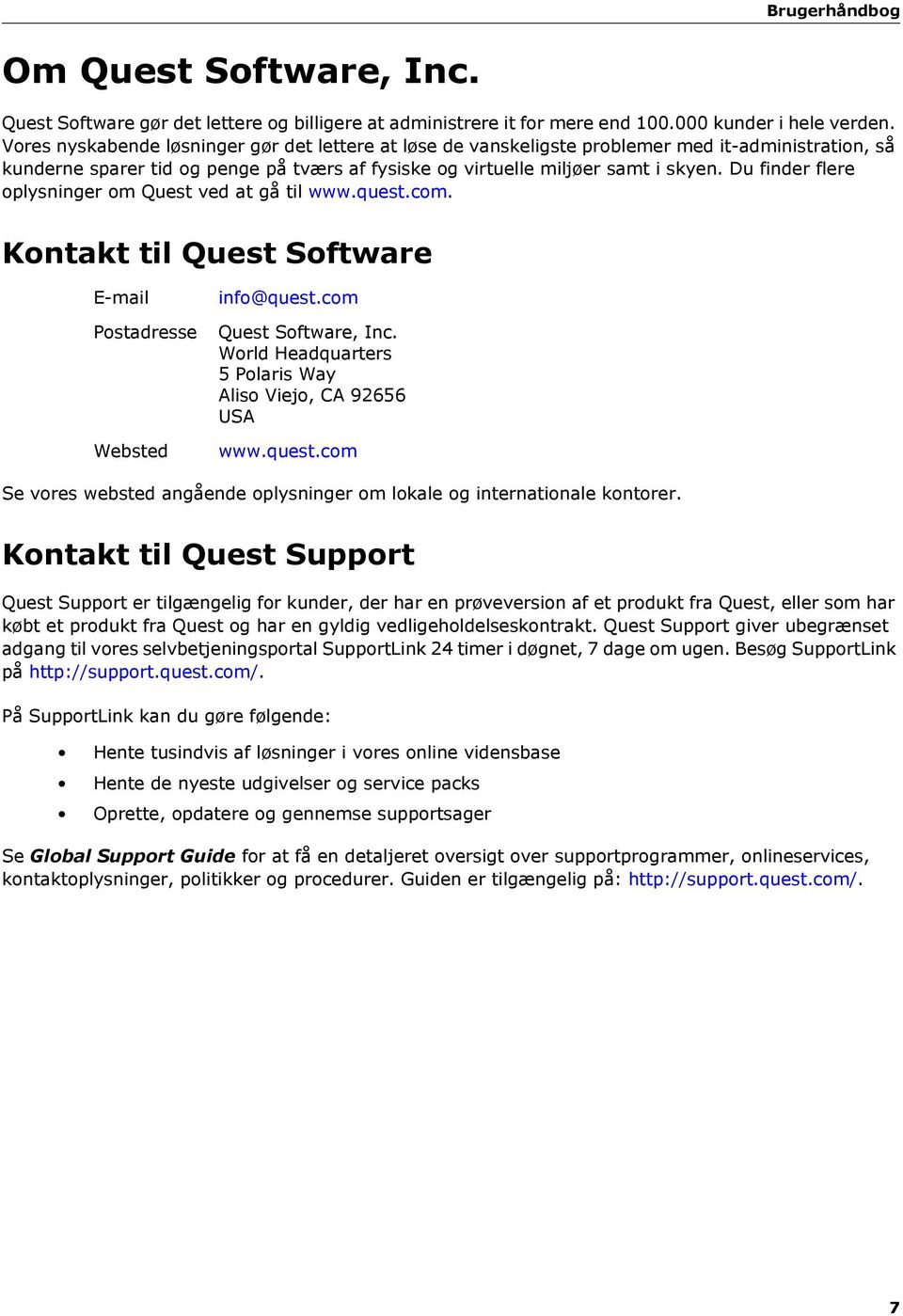 Du finder flere oplysninger om Quest ved at gå til www.quest.com. Kontakt til Quest Software E-mail Postadresse Websted info@quest.com Quest Software, Inc.