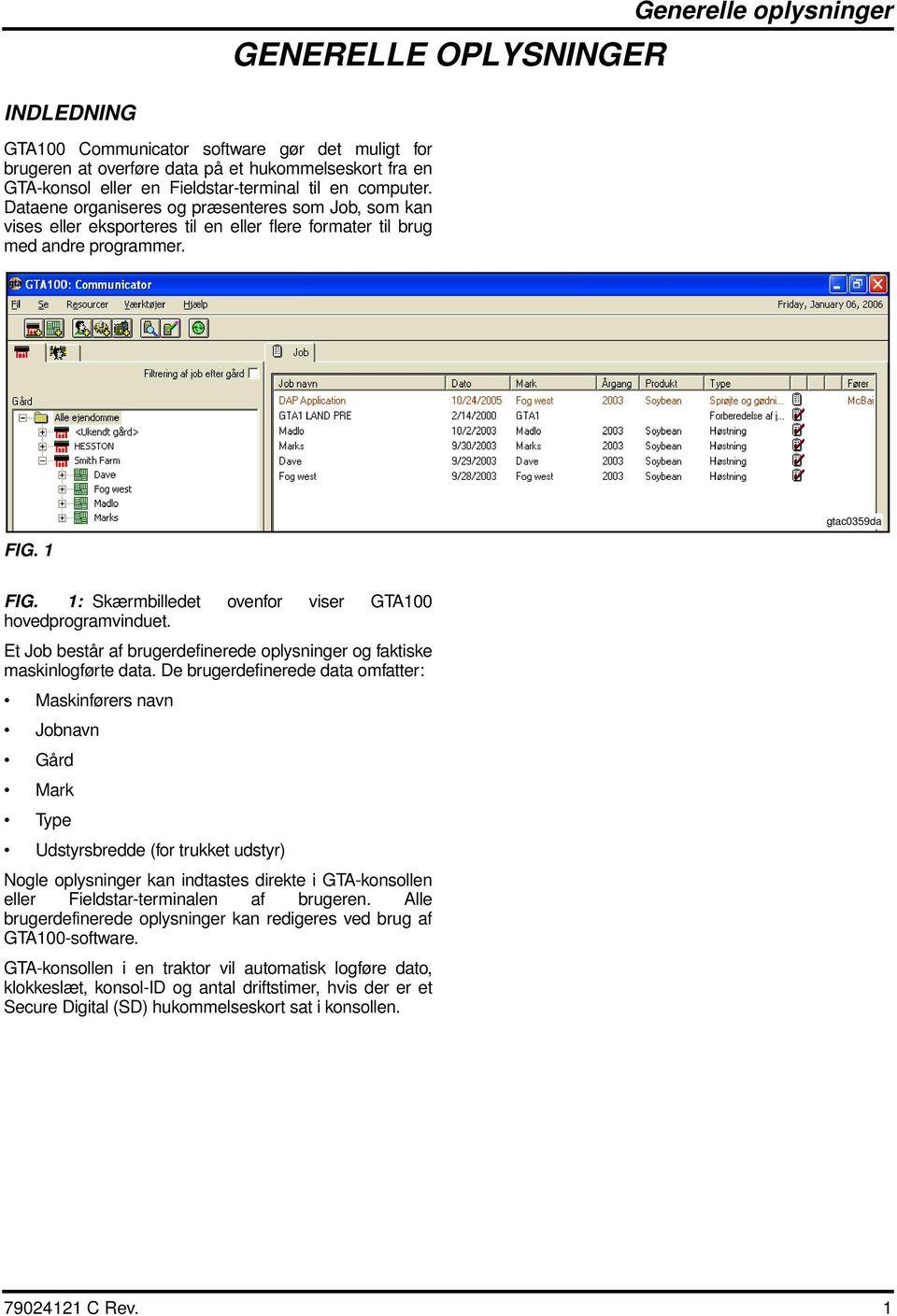 1: Skærmbilledet ovenfor viser GTA100 hovedprogramvinduet. Et Job består af brugerdefinerede oplysninger og faktiske maskinlogførte data.