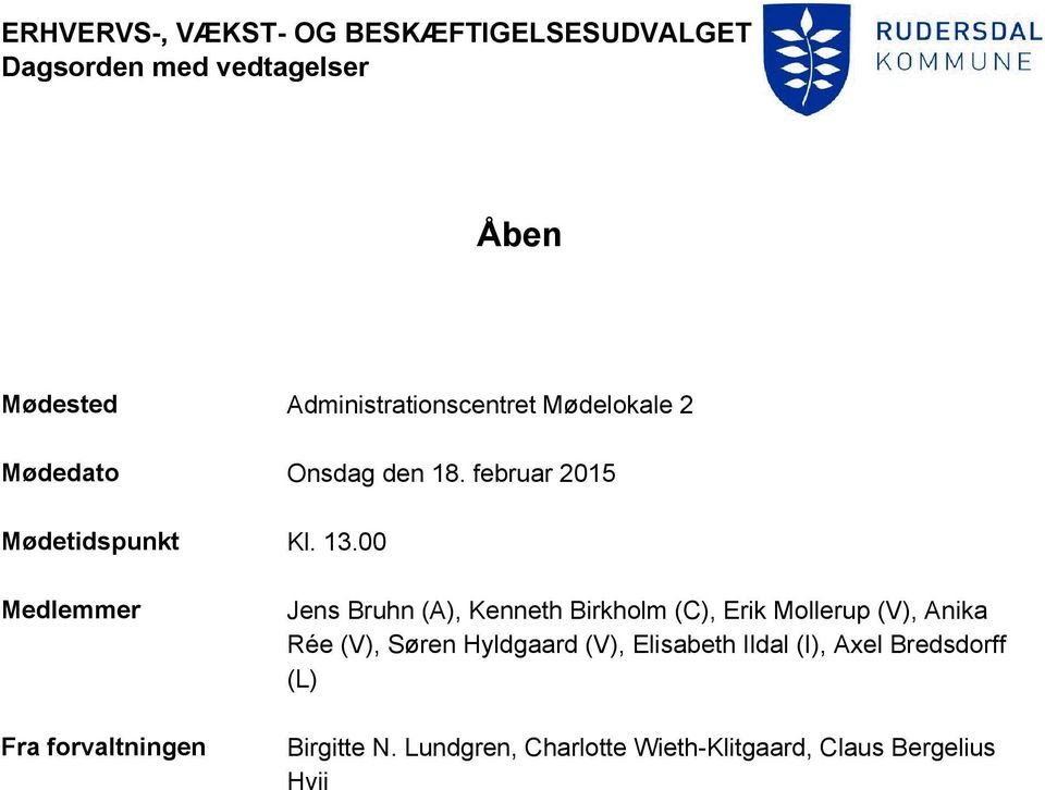 00 Medlemmer Fra forvaltningen Jens Bruhn (A), Kenneth Birkholm (C), Erik Mollerup (V), Anika Rée (V),