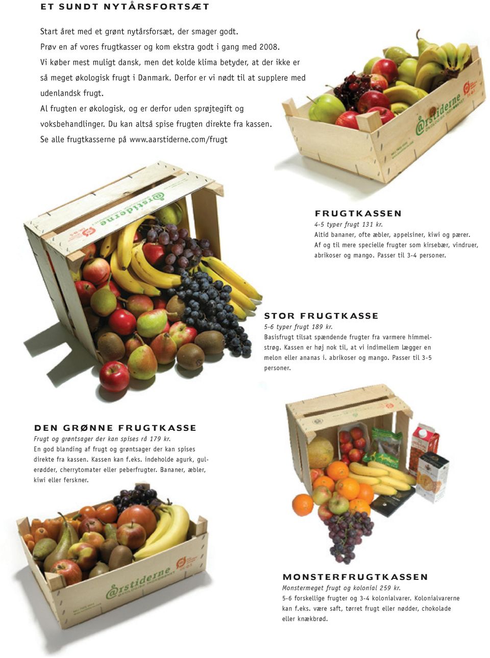 Al frugten er økologisk, og er derfor uden sprøjtegift og voksbehandlinger. Du kan altså spise frugten direkte fra kassen. Se alle frugtkasserne på www.aarstiderne.