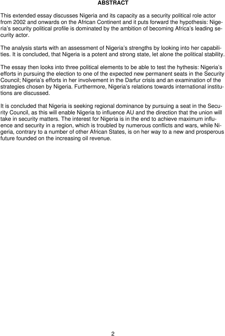 It is concluded, that Nigeria is a potent and strong state, let alone the political stability.