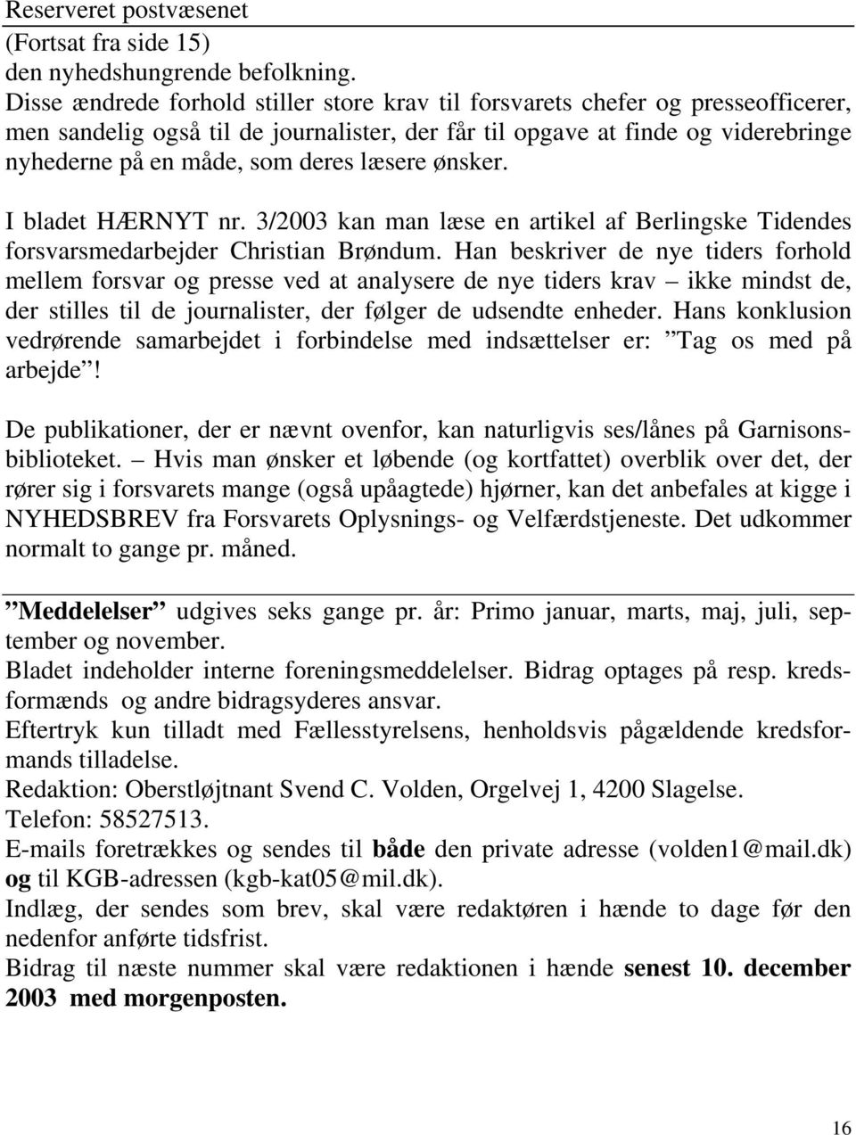 læsere ønsker. I bladet HÆRNYT nr. 3/2003 kan man læse en artikel af Berlingske Tidendes forsvarsmedarbejder Christian Brøndum.