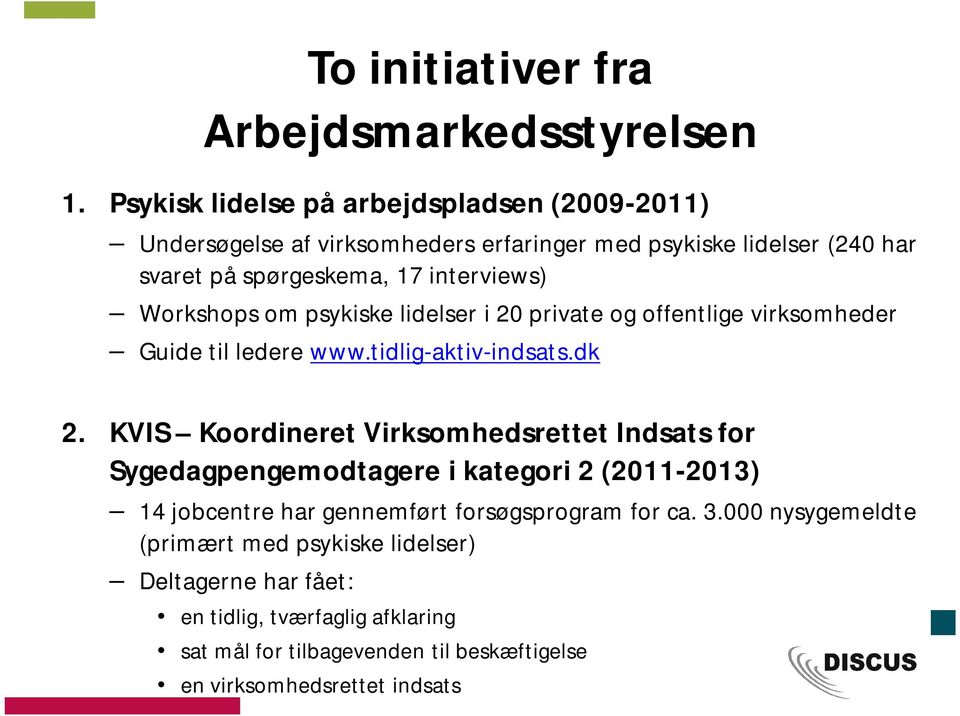Workshops om psykiske lidelser i 20 private og offentlige virksomheder Guide til ledere www.tidlig-aktiv-indsats.dk 2.