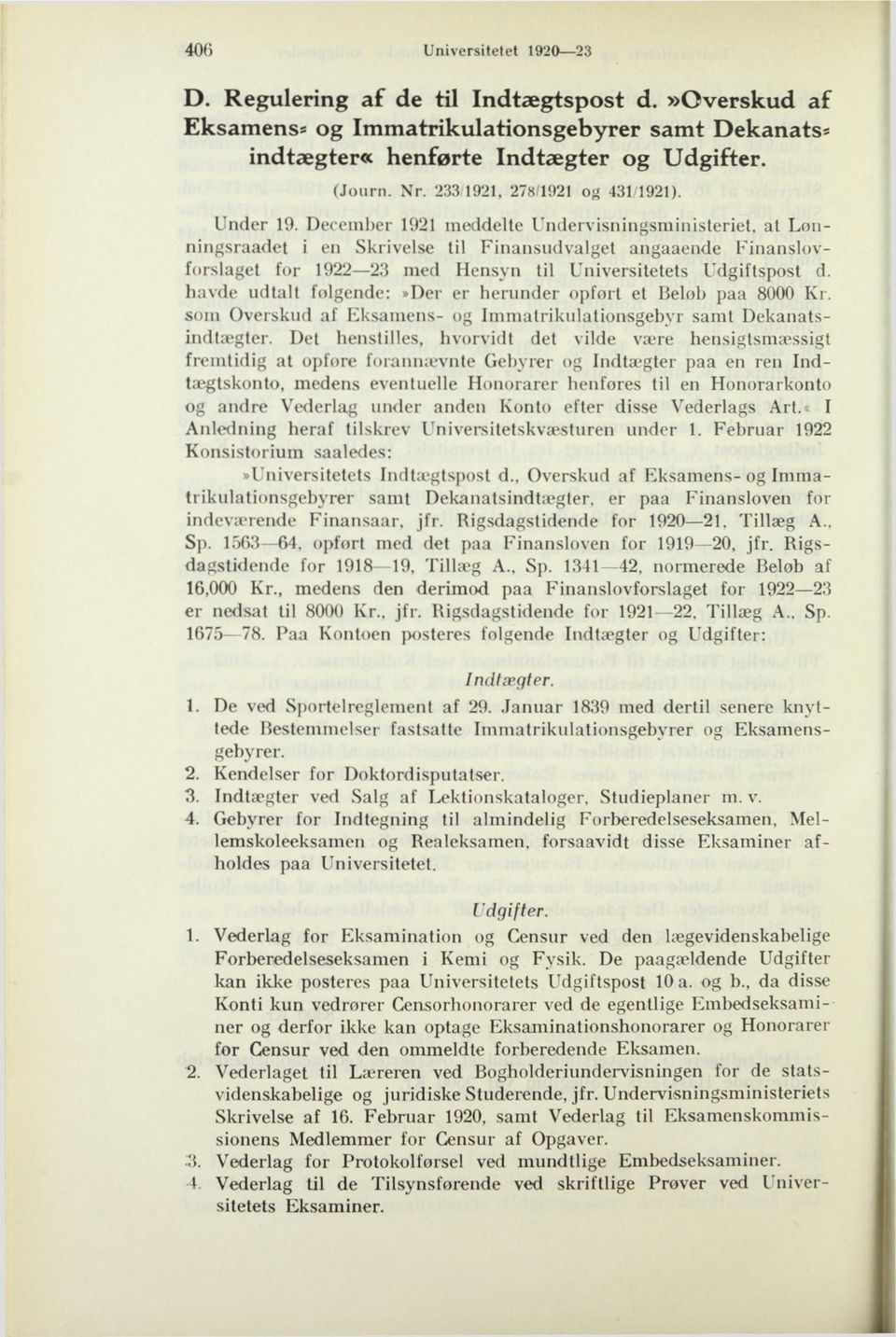 December 1921 meddelte Undervisningsministeriet, at Lønningsraadet i en Skrivelse til Finansudvalget angaaende Finanslovforslaget for 1922 23 med Hensyn til Universitetets Udgiftspost d.