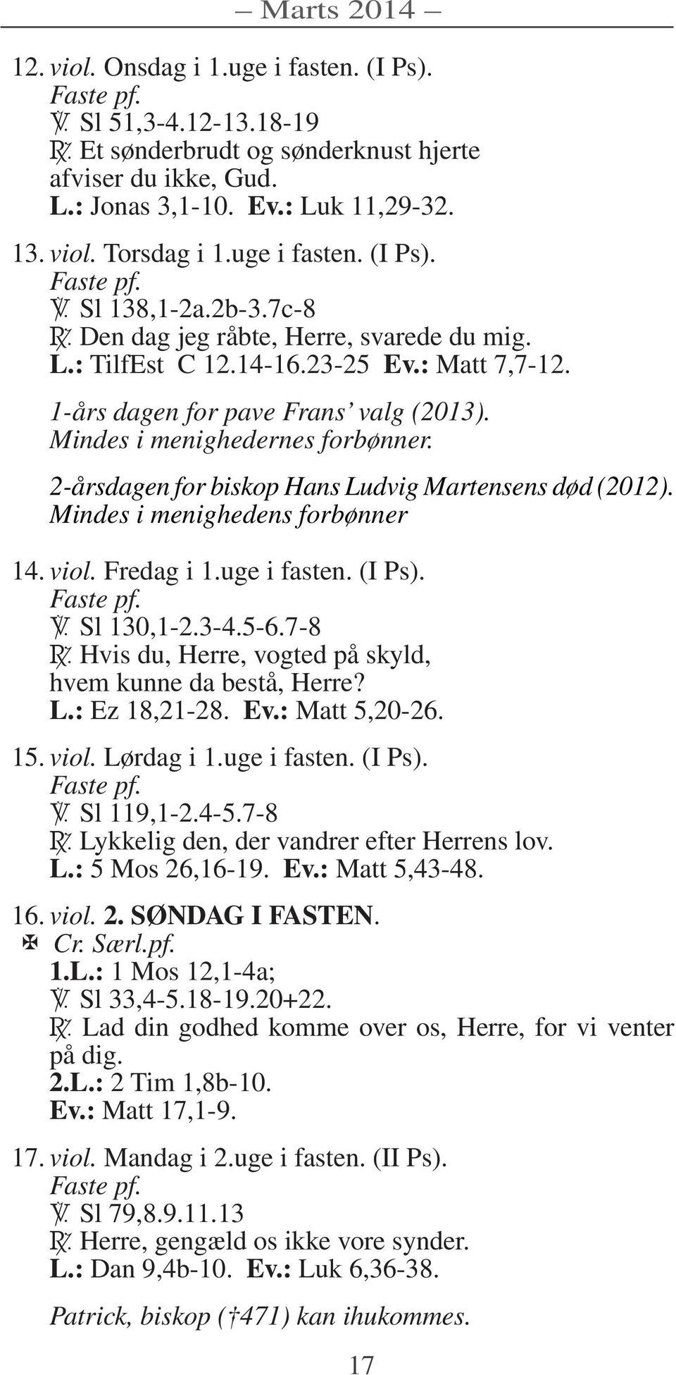 Mindes i menighedernes forbønner. 2-årsdagen for biskop Hans Ludvig Martensens død (2012). Mindes i menighedens forbønner 14. viol. Fredag i 1.uge i fasten. (I Ps). Faste pf. Sl 130,1-2.3-4.5-6.