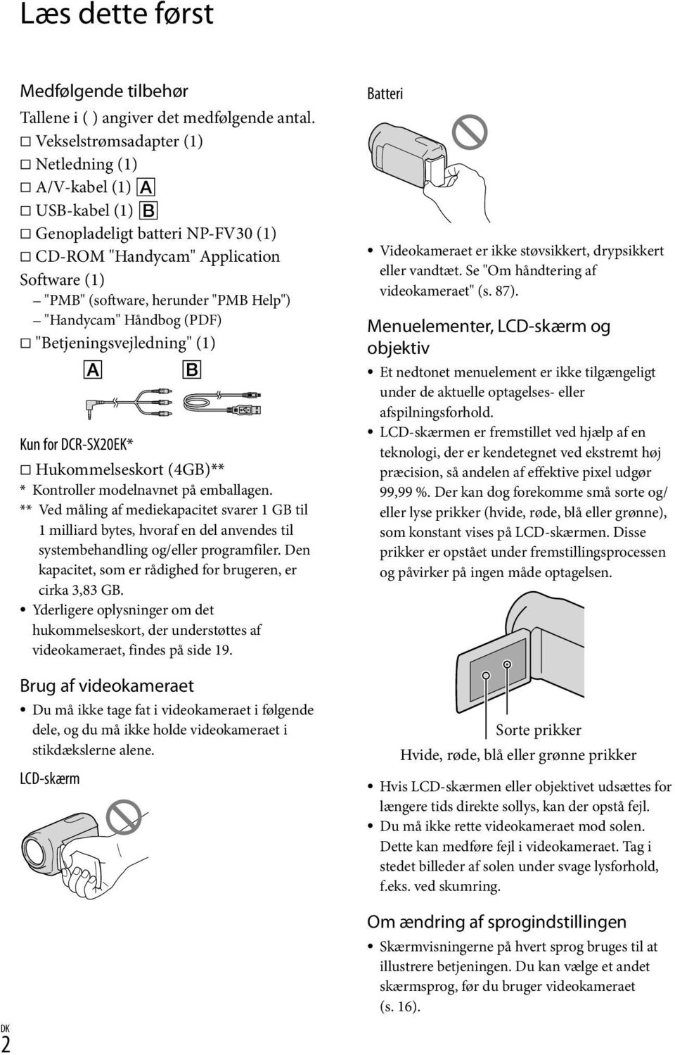 Håndbog (PDF) "Betjeningsvejledning" (1) Kun for DCR-SX20EK* Hukommelseskort (4GB)** * Kontroller modelnavnet på emballagen.