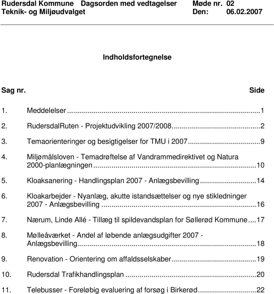 Kloakarbejder - Nyanlæg, akutte istandsættelser og nye stikledninger 2007 - Anlægsbevilling...16 7. Nærum, Linde Allé - Tillæg til spildevandsplan for Søllerød Kommune...17 8.