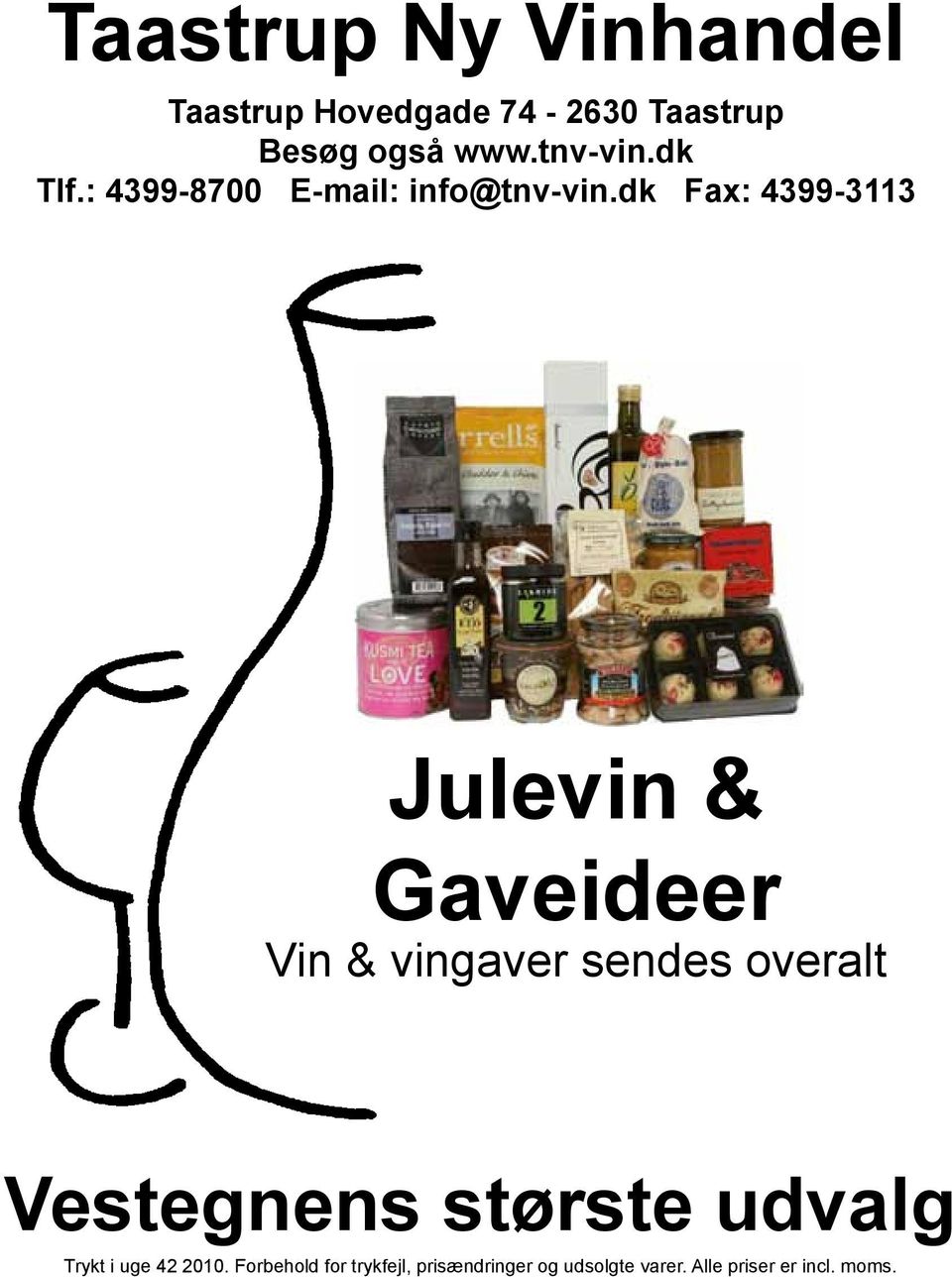 dk Fax: 4399-3113 Julevin & Gaveideer Vin & vingaver sendes overalt Vestegnens