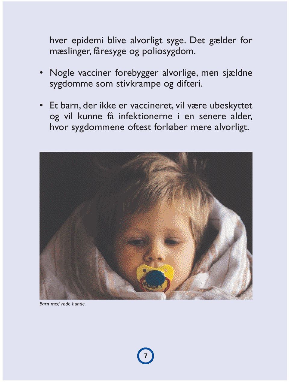 Et barn, der ikke er vaccineret, vil være ubeskyttet og vil kunne få infektionerne i