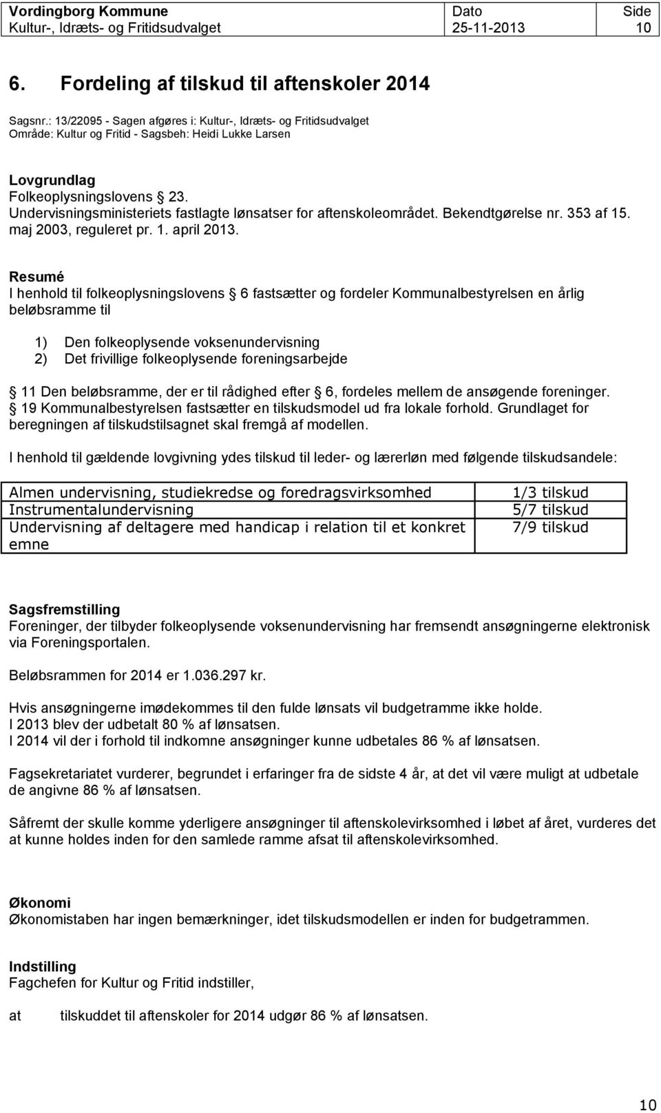 Undervisningsministeriets fastlagte lønsser for aftenskoleområdet. Bekendtgørelse nr. 353 af 15. maj 2003, reguleret pr. 1. april 2013.