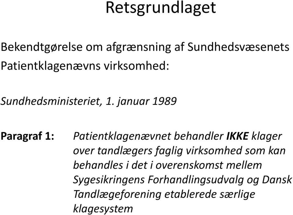 januar 1989 Paragraf 1: Patientklagenævnet behandler IKKE klager over tandlægers faglig