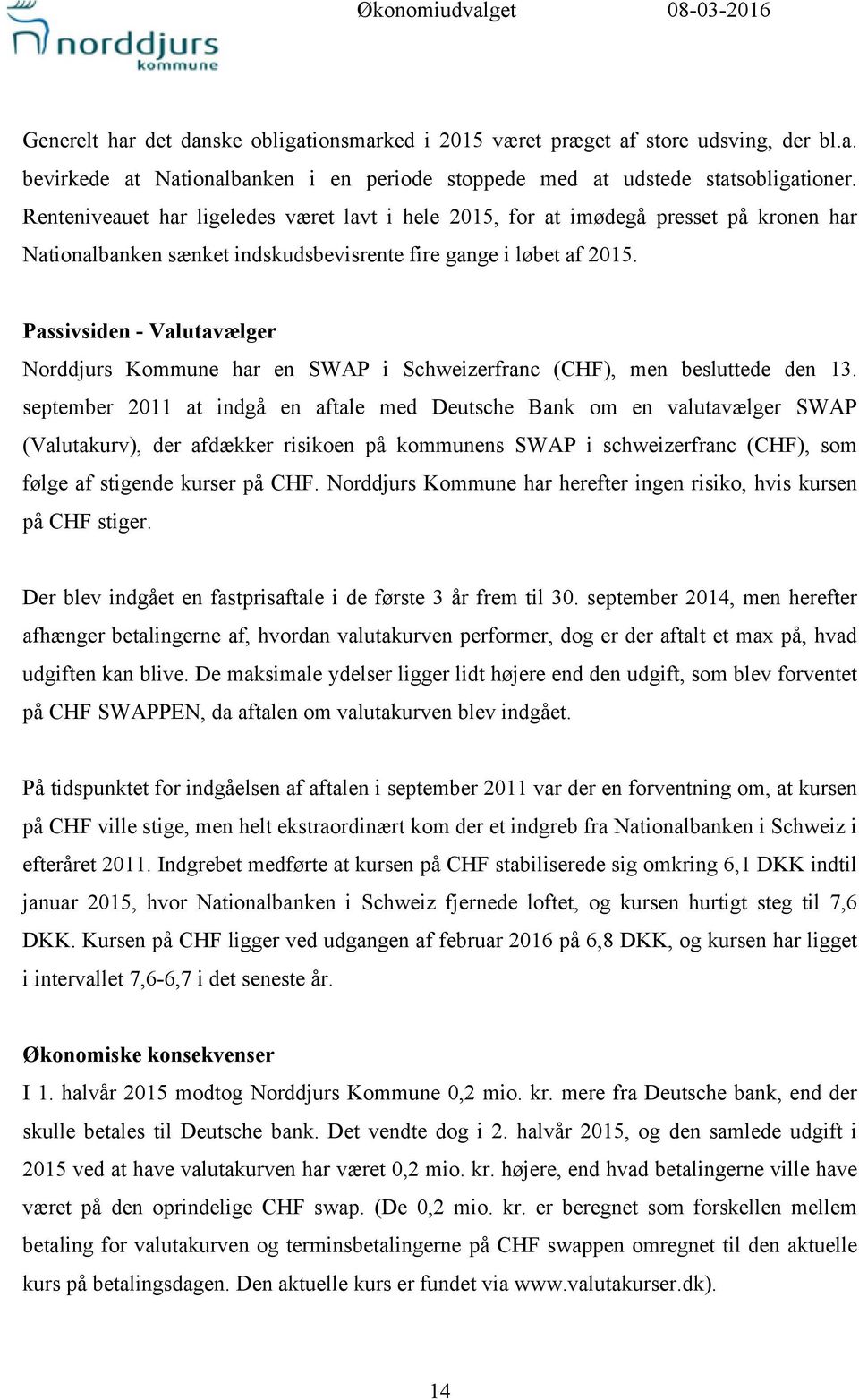Passivsiden - Valutavælger Norddjurs Kommune har en SWAP i Schweizerfranc (CHF), men besluttede den 13.