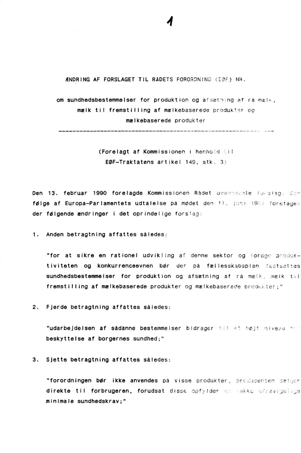 149, stk. 3) Den 13. februar 1990 forelagde Kommissionen Rådet ove n^ite -o ylag C.:^ følge af Europa-Parlamentets udtalelse på mødet den 11. jwn i 19?