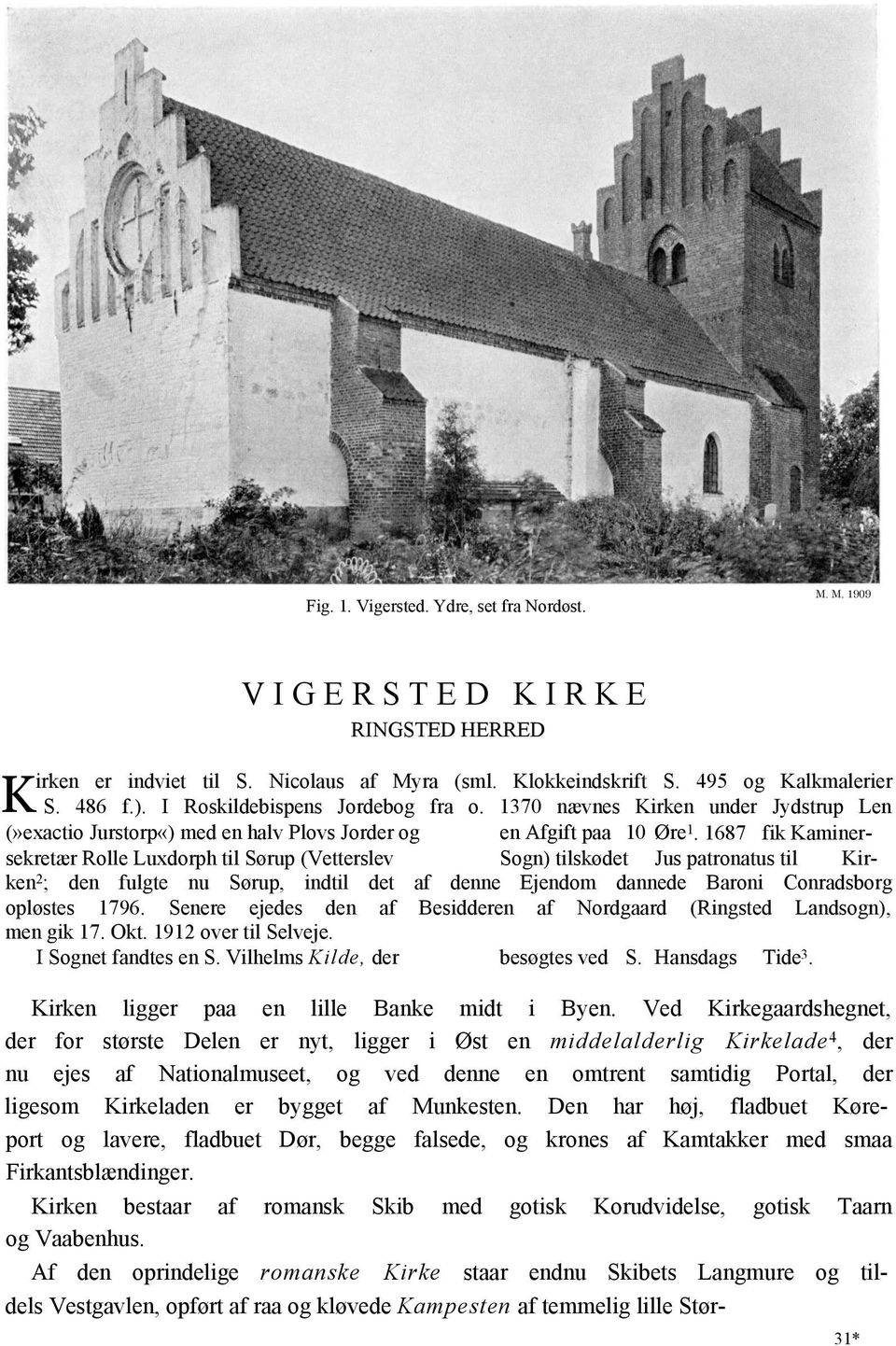 1687 fik Kaminersekretær Rolle Luxdorph til Sørup (Vetterslev Sogn) tilskødet Jus patronatus til Kirken 2 ; den fulgte nu Sørup, indtil det af denne Ejendom dannede Baroni Conradsborg opløstes 1796.