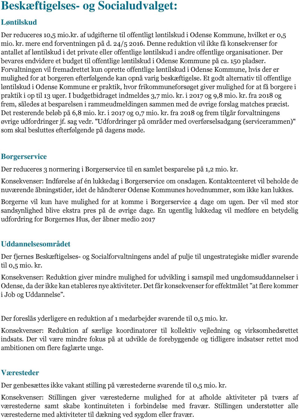 Der bevares endvidere et budget til offentlige løntilskud i Odense Kommune på ca. 150 pladser.