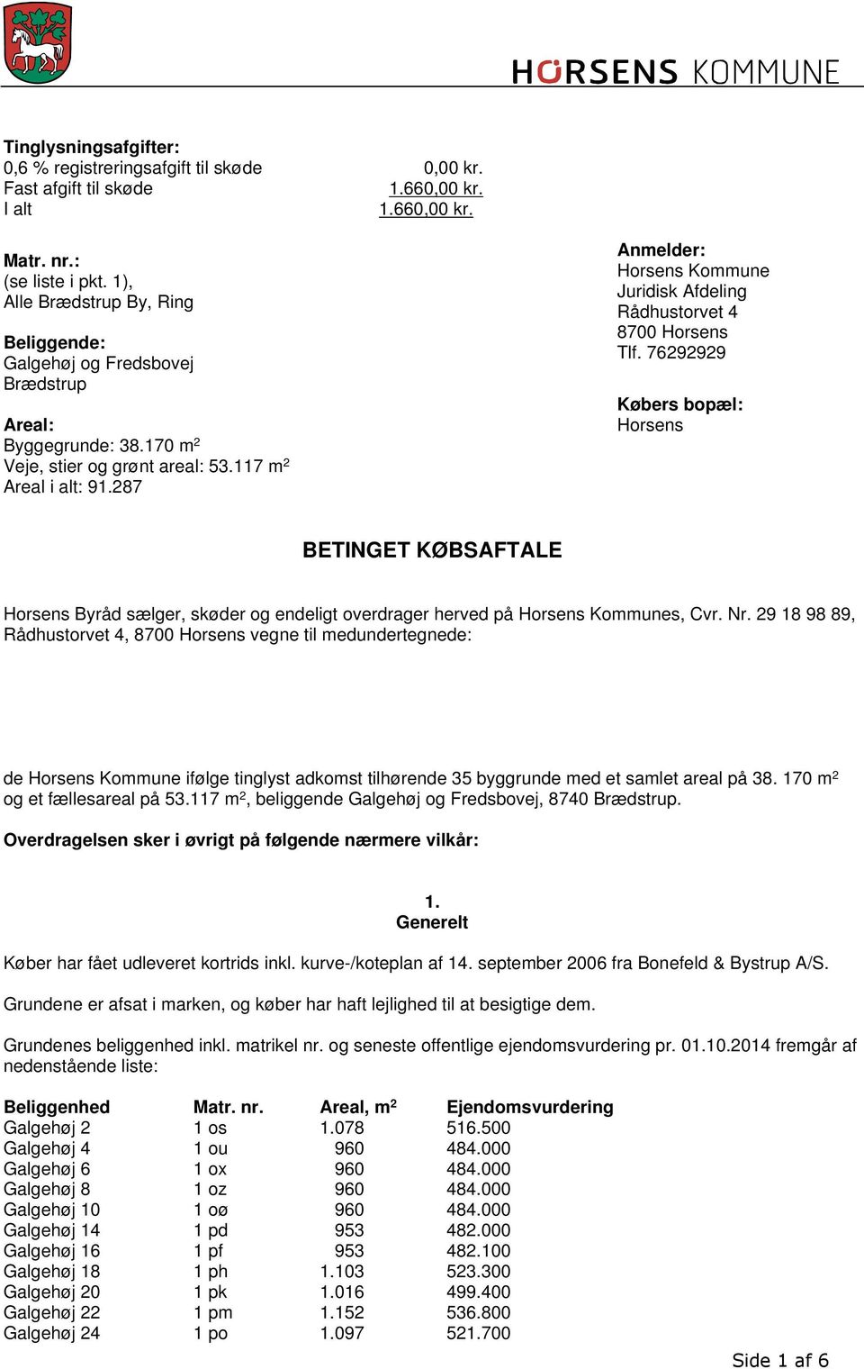 287 Anmelder: Horsens Kommune Juridisk Afdeling Rådhustorvet 4 8700 Horsens Tlf.
