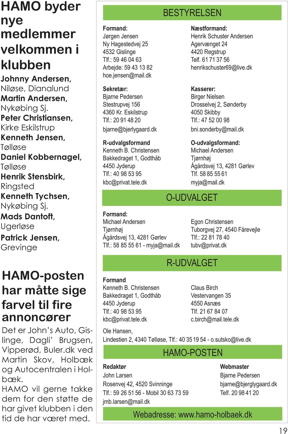 Mads Dantoft, Ugerløse Patrick Jensen, Grevinge HAMO-posten har måtte sige farvel til fire annoncører Det er John s Auto, Gislinge, Dagli Brugsen, Vipperød, Buler.