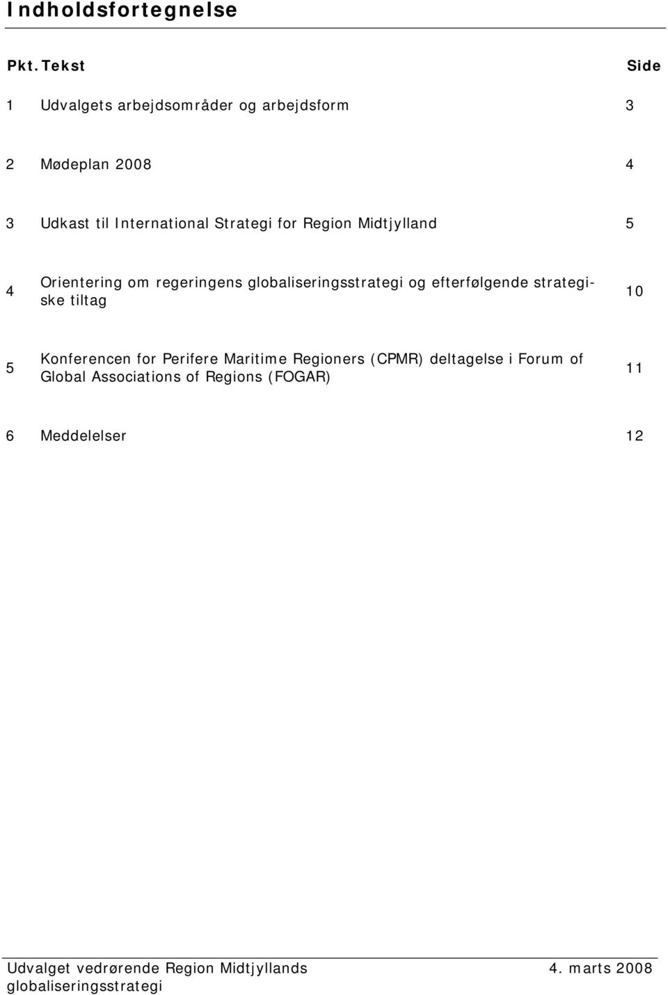 International Strategi for Region Midtjylland 5 4 Orientering om regeringens og