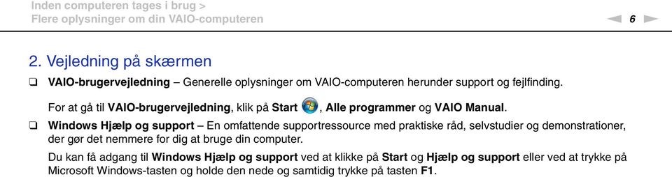 For at gå til VAIO-brugervejledning, klik på Start, Alle programmer og VAIO Manual.