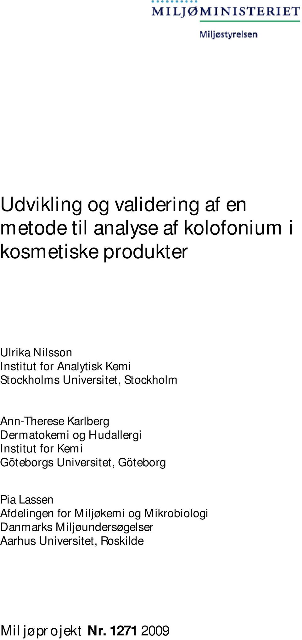 Dermatokemi og Hudallergi Institut for Kemi Göteborgs Universitet, Göteborg Pia Lassen Afdelingen