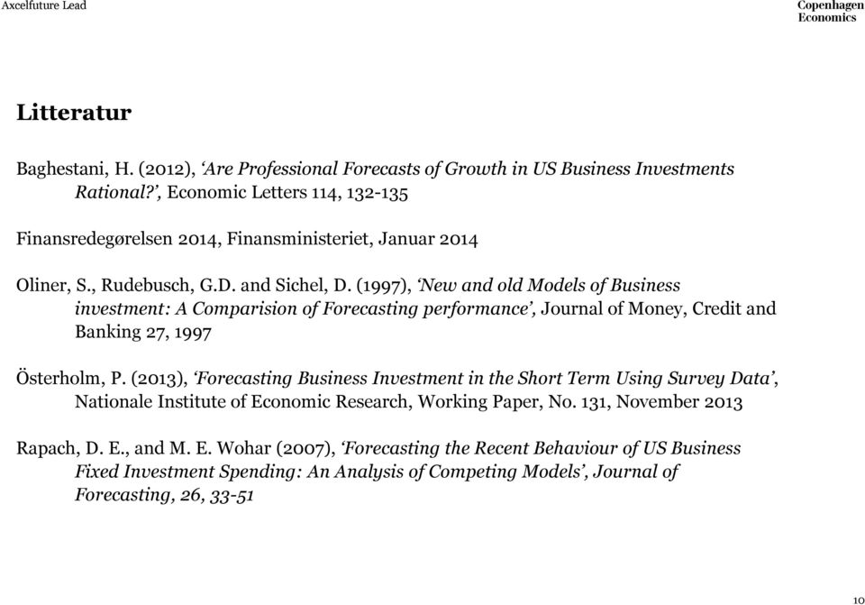 (1997), New and old Models of Business investment: A Comparision of Forecasting performance, Journal of Money, Credit and Banking 27, 1997 Österholm, P.
