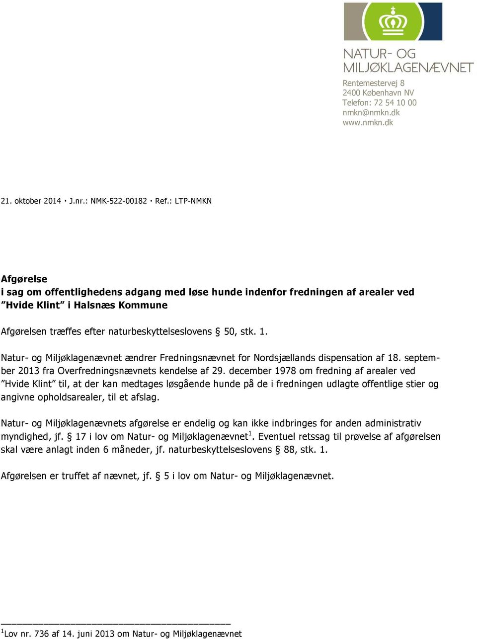 Natur- og Miljøklagenævnet ændrer Fredningsnævnet for Nordsjællands dispensation af 18. september 2013 fra Overfredningsnævnets kendelse af 29.