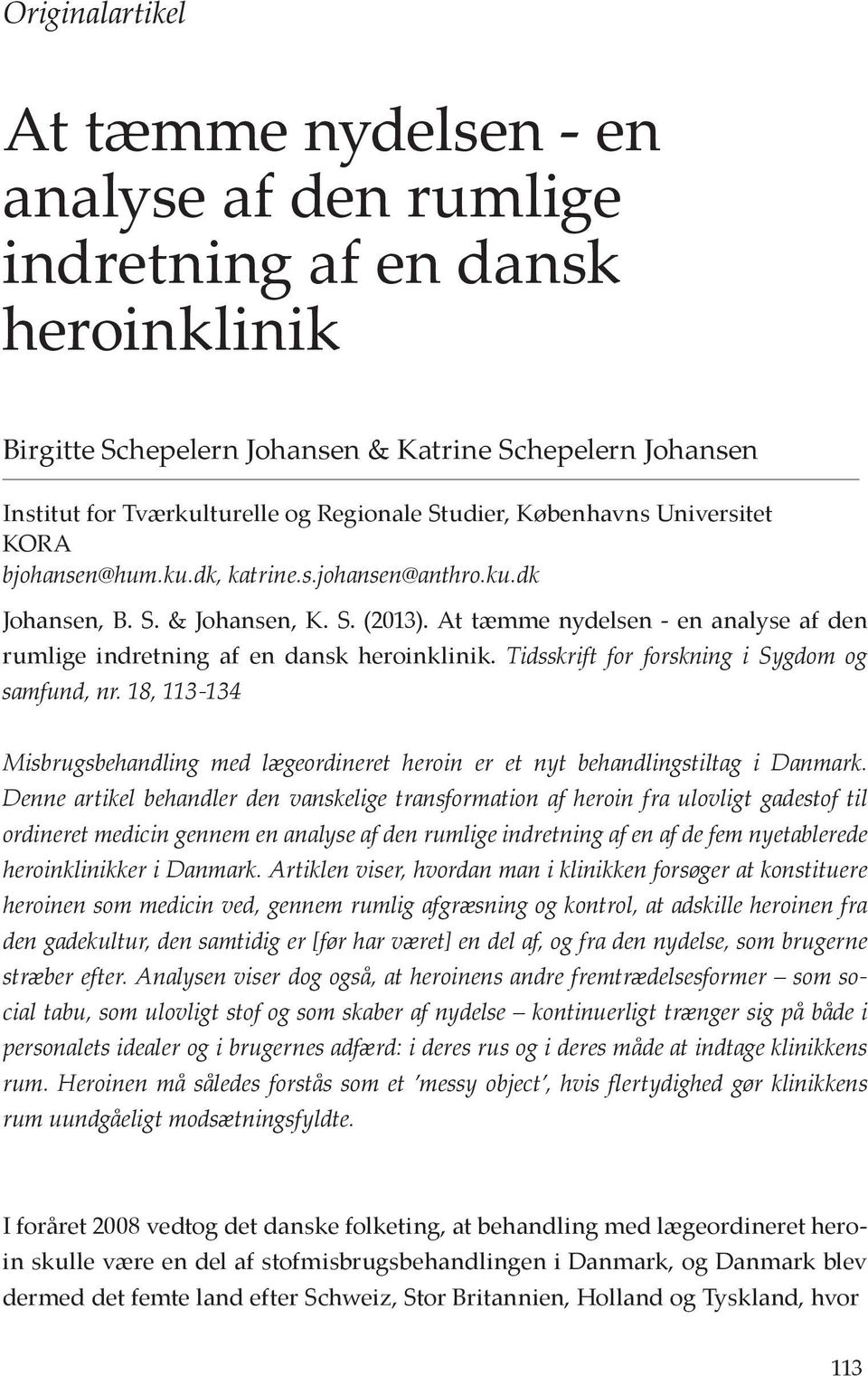 At tæmme nydelsen - en analyse af den rumlige indretning af en dansk heroinklinik. Tidsskrift for forskning i Sygdom og samfund, nr.