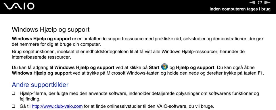 Du kan få adgang til Windows Hjælp og support ved at klikke på Start og Hjælp og support.