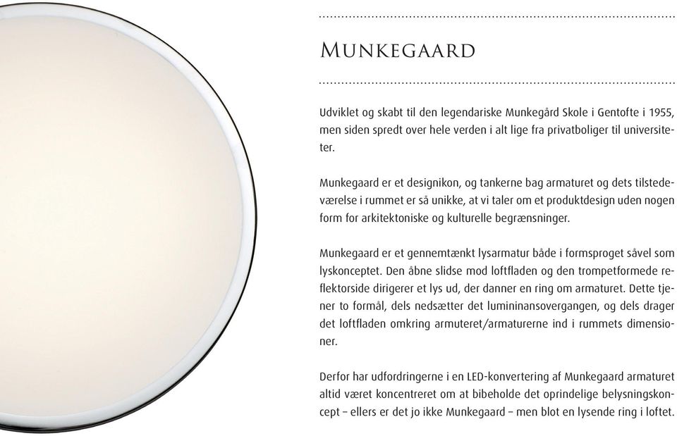 Munkegaard er et gennemtænkt lysarmatur både i formsproget såvel som lyskonceptet.