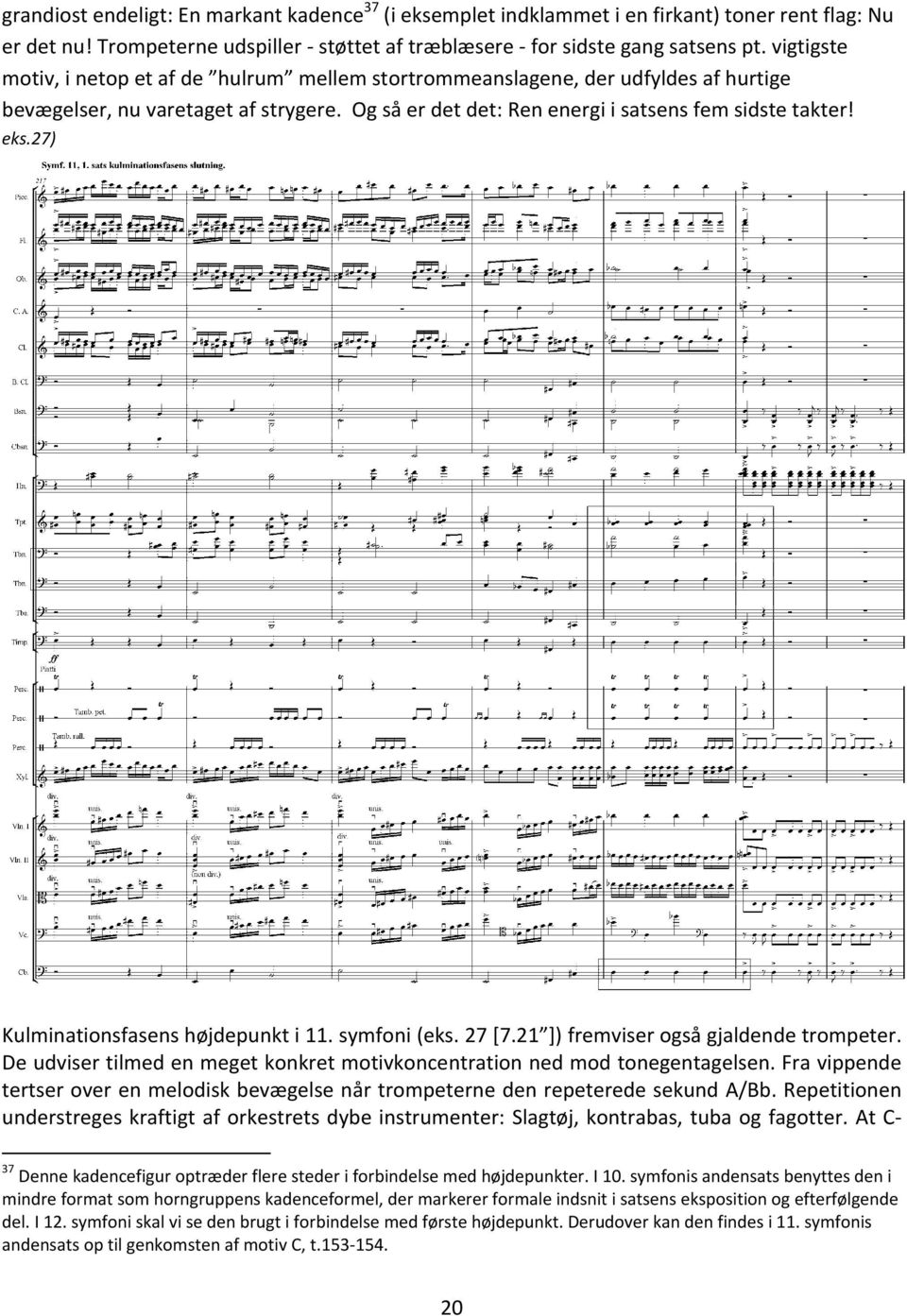 27) Kulminationsfasens højdepunkt i 11. symfoni (eks. 27 [7.21 ]) fremviser også gjaldende trompeter. De udviser tilmed en meget konkret motivkoncentration ned mod tonegentagelsen.