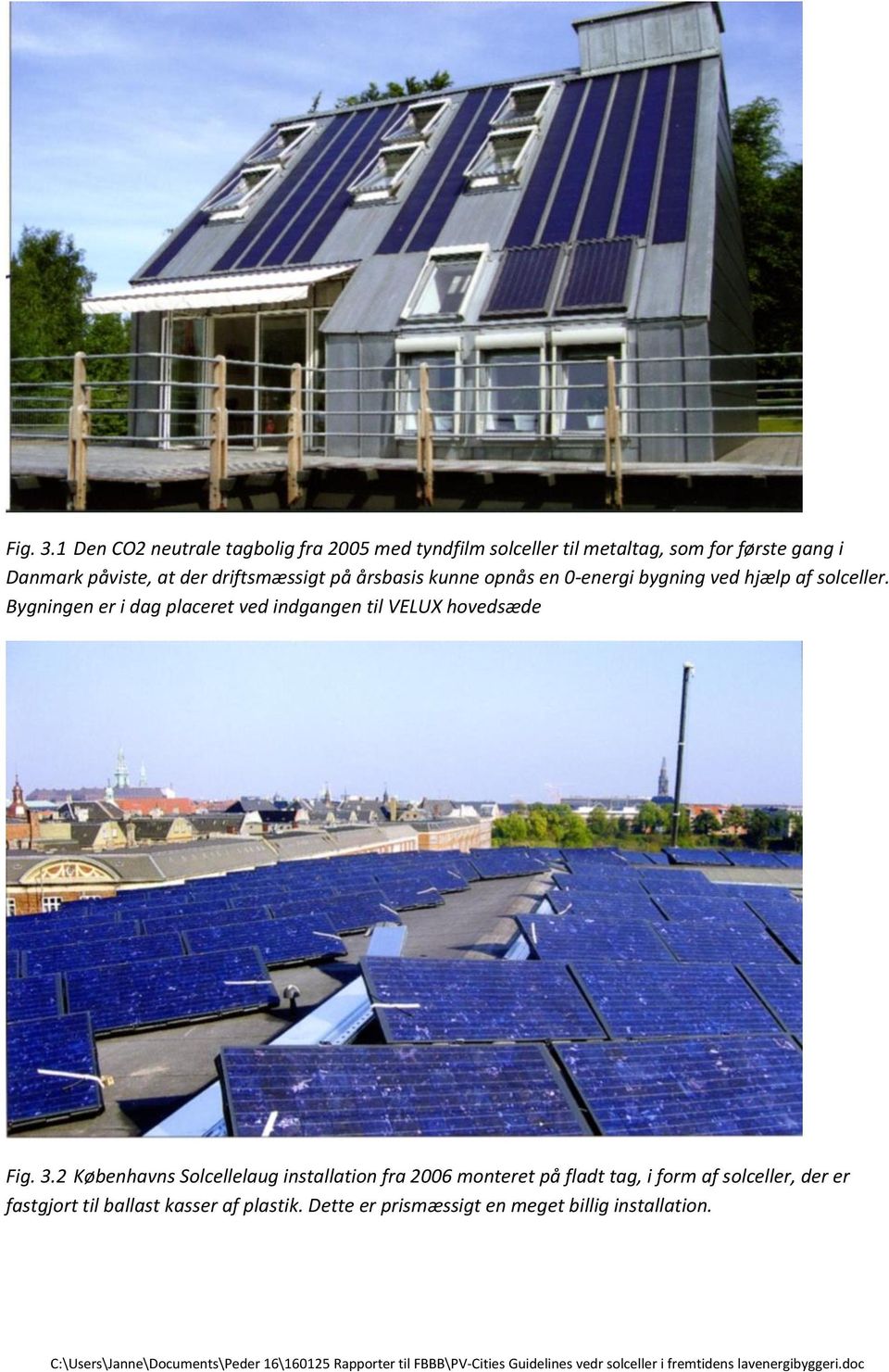 der driftsmæssigt på årsbasis kunne opnås en 0-energi bygning ved hjælp af solceller.