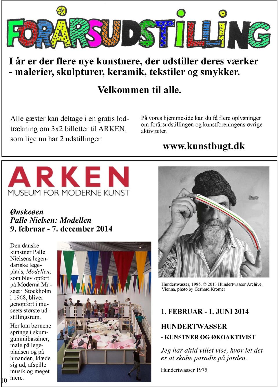 øvrige aktiviteter. www.kunstbugt.dk 10 Ønskeøen Palle Nielsen: Modellen 9. februar - 7.