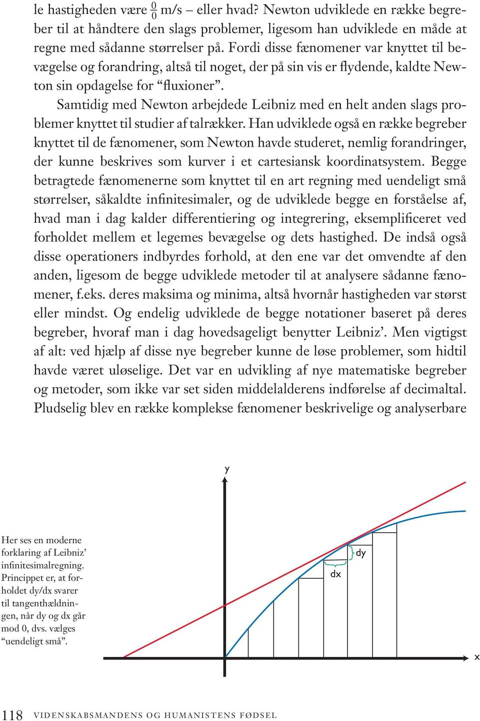 samtidig med Newton arbejdede Leibniz med en helt anden slags problemer knyttet til studier af talrækker.