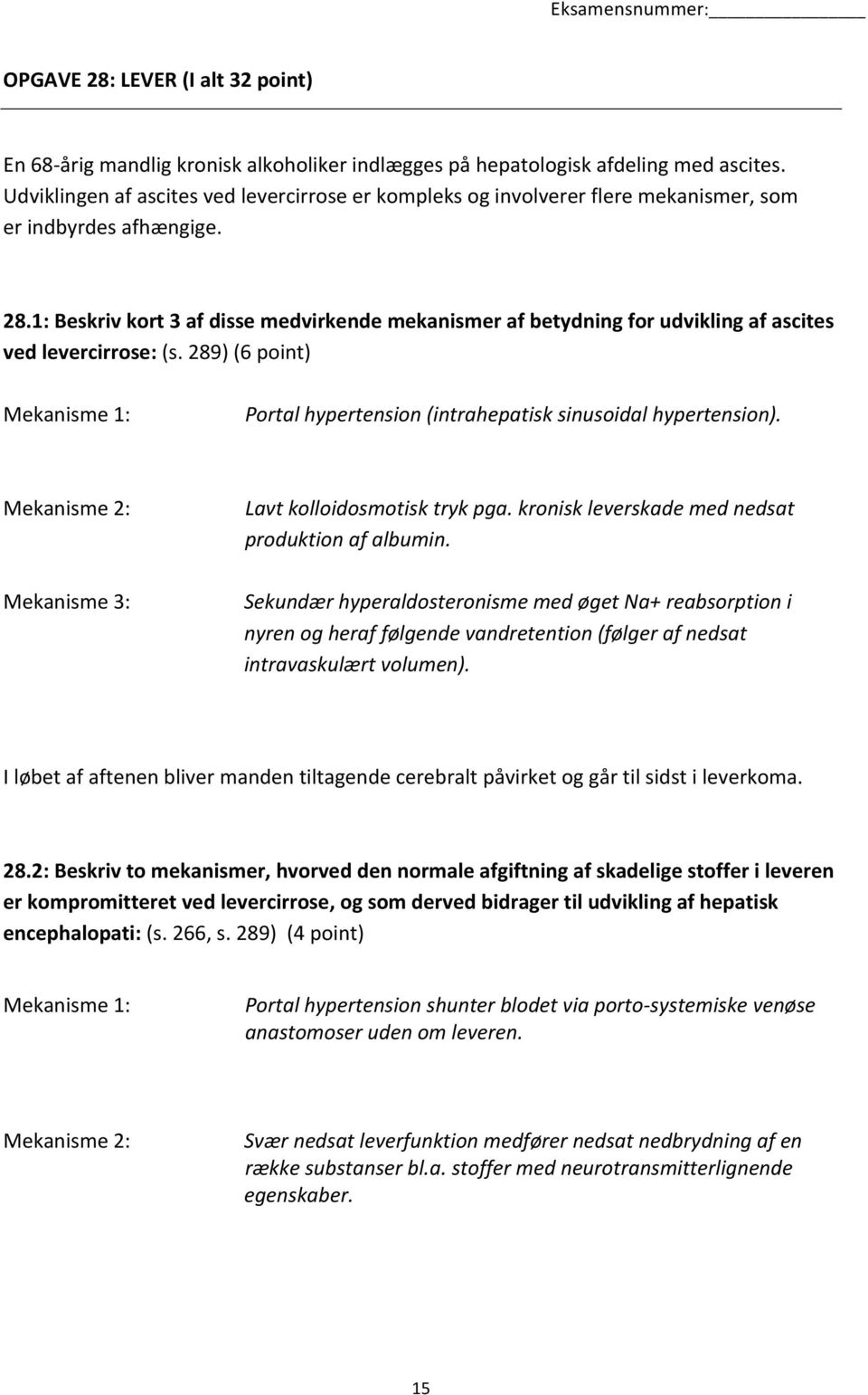 1: Beskriv kort 3 af disse medvirkende mekanismer af betydning for udvikling af ascites ved levercirrose: (s. 289) (6 point) Mekanisme 1: Portal hypertension (intrahepatisk sinusoidal hypertension).