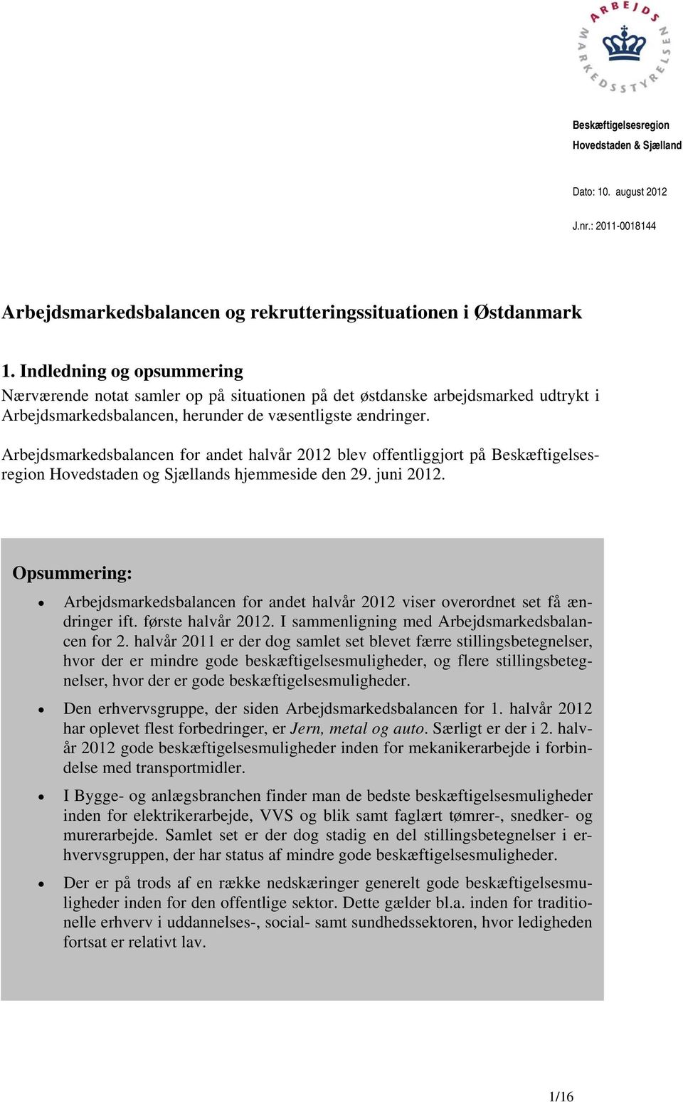 Arbejdsmarkedsbalancen for andet 2012 blev offentliggjort på Beskæftigelsesregion Hovedstaden og Sjællands hjemmeside den 29. juni 2012.