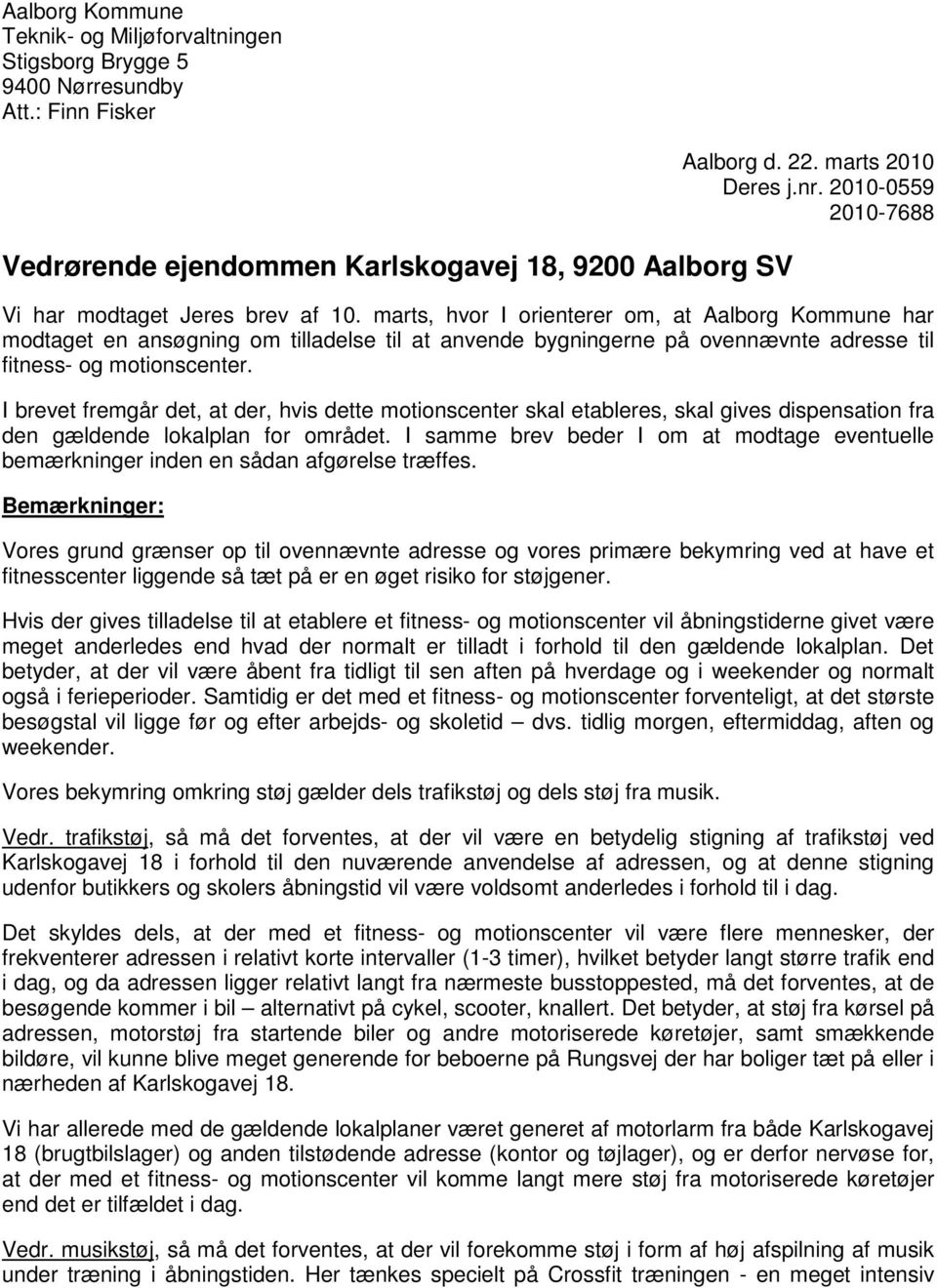 marts, hvor I orienterer om, at Aalborg Kommune har modtaget en ansøgning om tilladelse til at anvende bygningerne på ovennævnte adresse til fitness- og motionscenter.