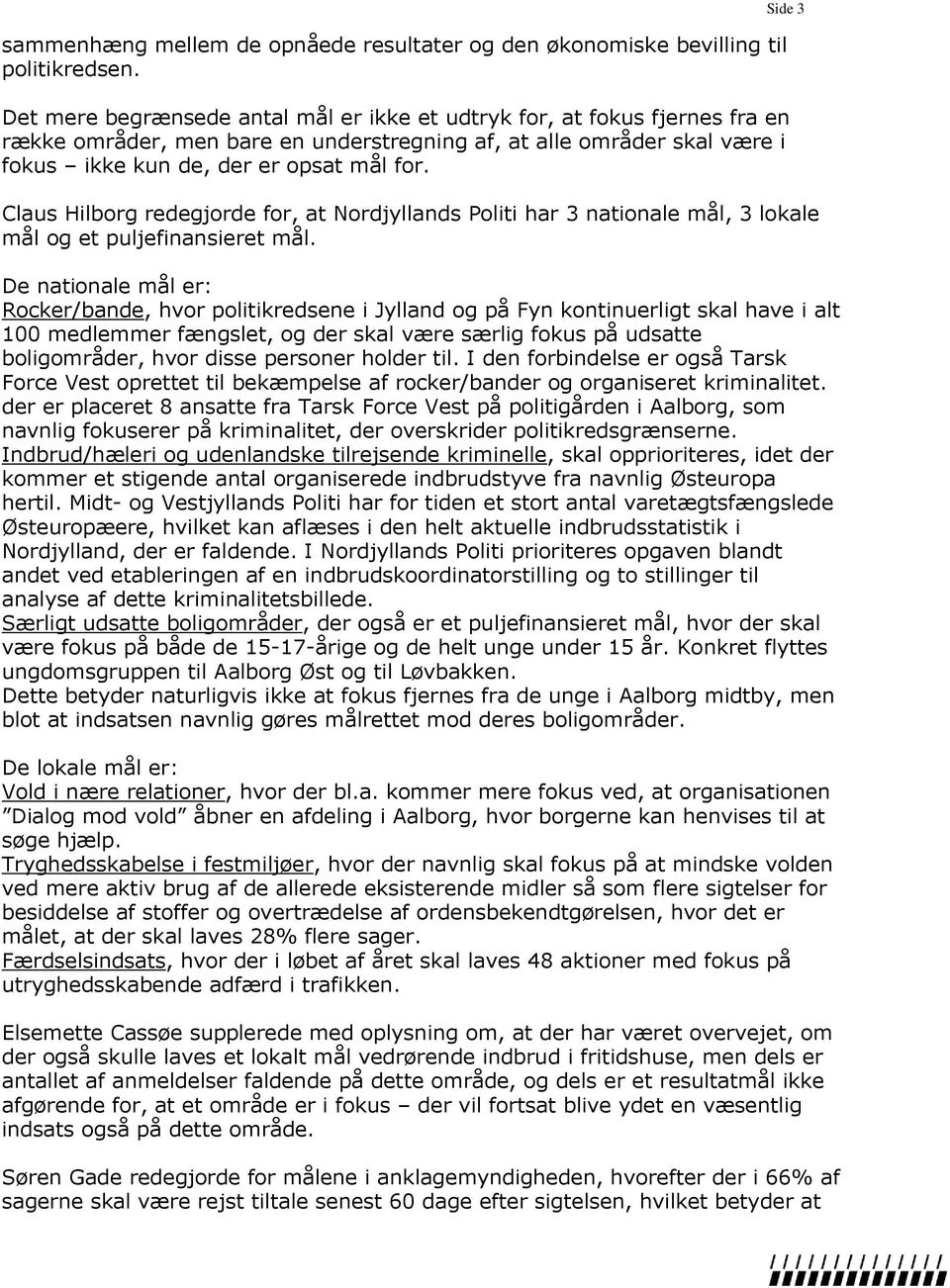 Side 3 Claus Hilborg redegjorde for, at Nordjyllands Politi har 3 nationale mål, 3 lokale mål og et puljefinansieret mål.