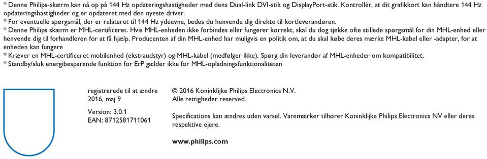 * For eventuelle spørgsmål, der er relateret til 144 Hz ydeevne, bedes du henvende dig direkte til kortleverandøren. * Denne Philips skærm er MHL-certificeret.