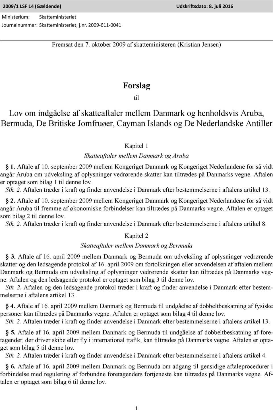 Antiller Kapitel 1 Skatteaftaler mellem Danmark og Aruba 1. Aftale af 10.