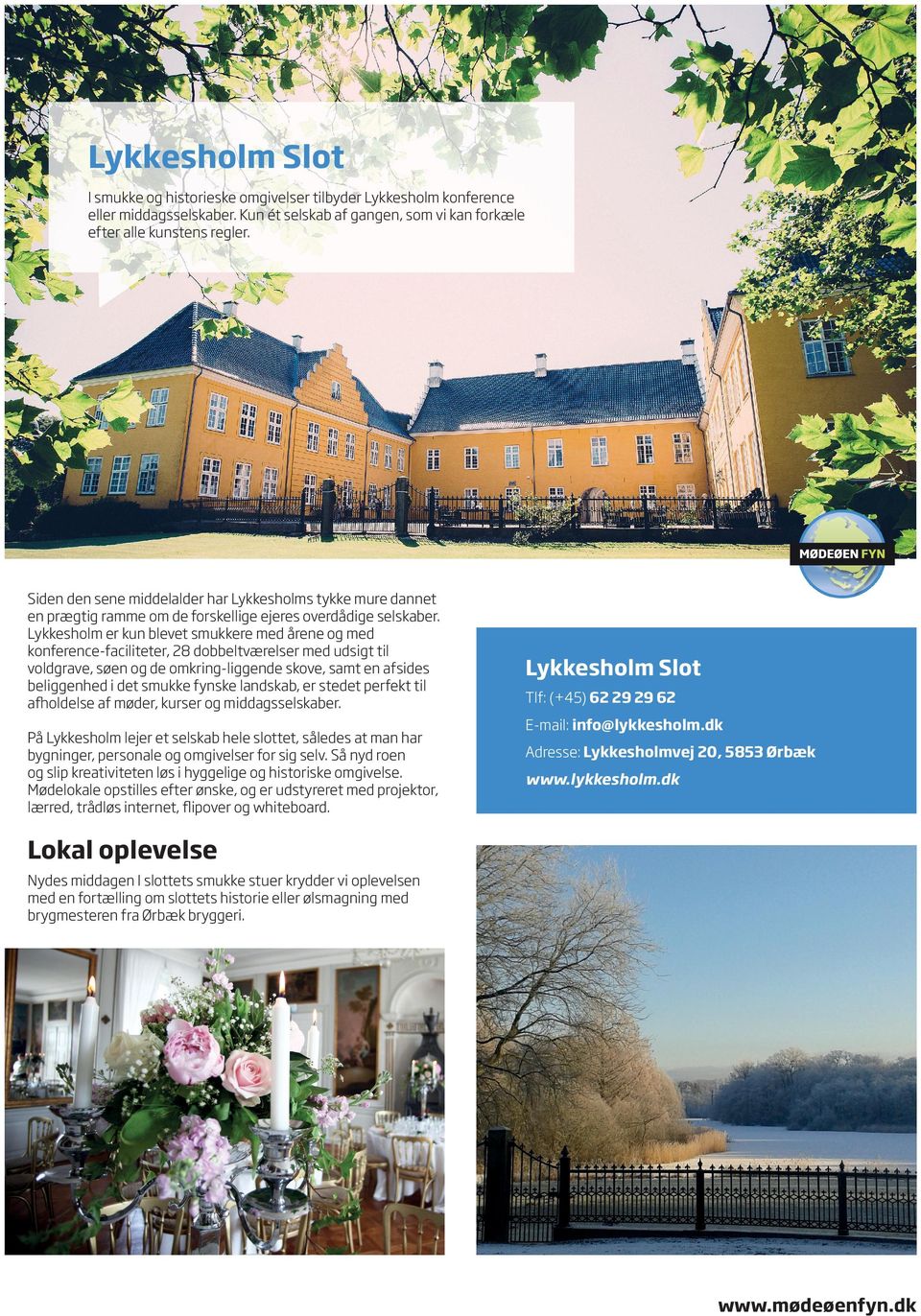 Lykkesholm er kun blevet smukkere med årene og med konference-faciliteter, 28 dobbeltværelser med udsigt til voldgrave, søen og de omkring-liggende skove, samt en afsides beliggenhed i det smukke