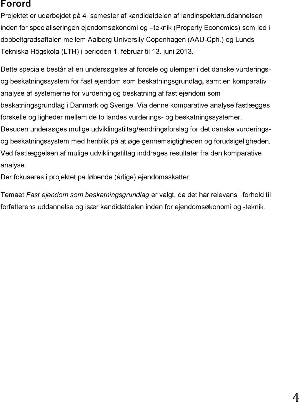 (AAU-Cph.) og Lunds Tekniska Högskola (LTH) i perioden 1. februar til 13. juni 2013.