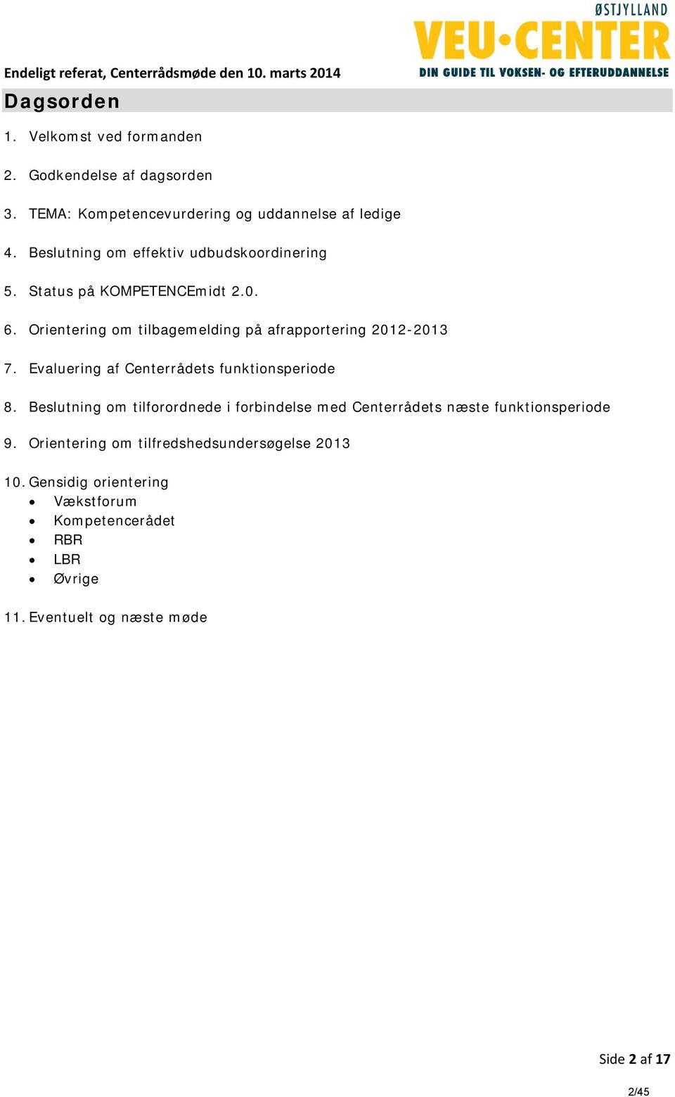 Orientering om tilbagemelding på afrapportering 2012-2013 7. Evaluering af Centerrådets funktionsperiode 8.