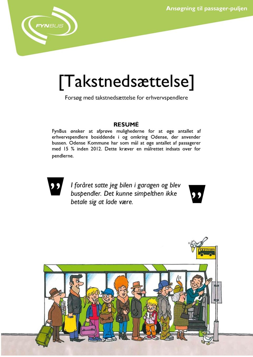 Odense Kommune har som mål at øge antallet af passagerer med 15 % inden 2012.