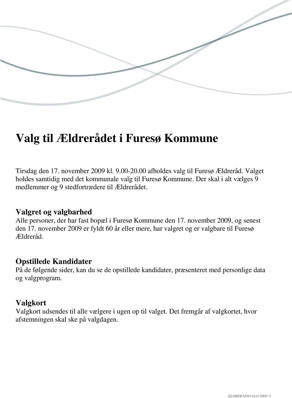 november 2009 er fyldt 60 år eller mere, har valgret og er valgbare til Furesø Ældreråd.