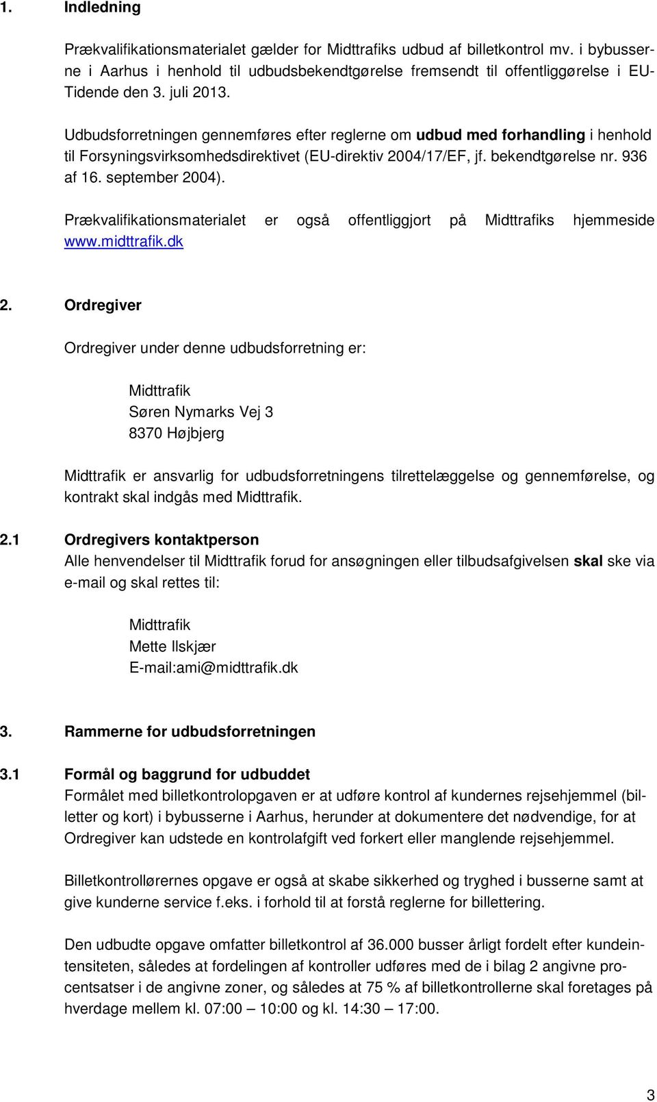 september 2004). Prækvalifikationsmaterialet er også offentliggjort på Midttrafiks hjemmeside www.midttrafik.dk 2.